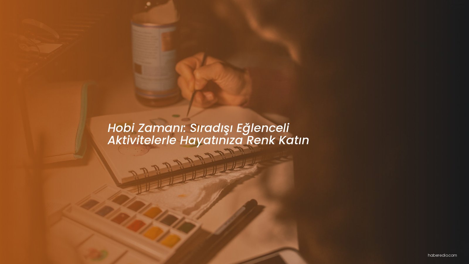Hobi Zamanı: Sıradışı Eğlenceli Aktivitelerle Hayatınıza Renk Katın