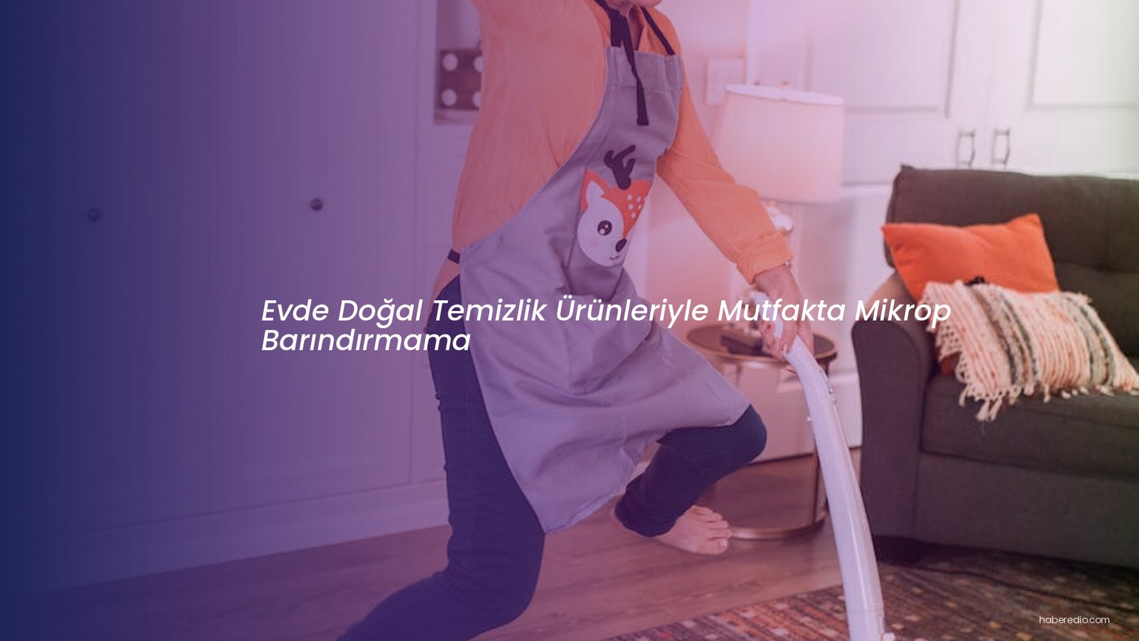 Evde Doğal Temizlik Ürünleriyle Mutfakta Mikrop Barındırmama