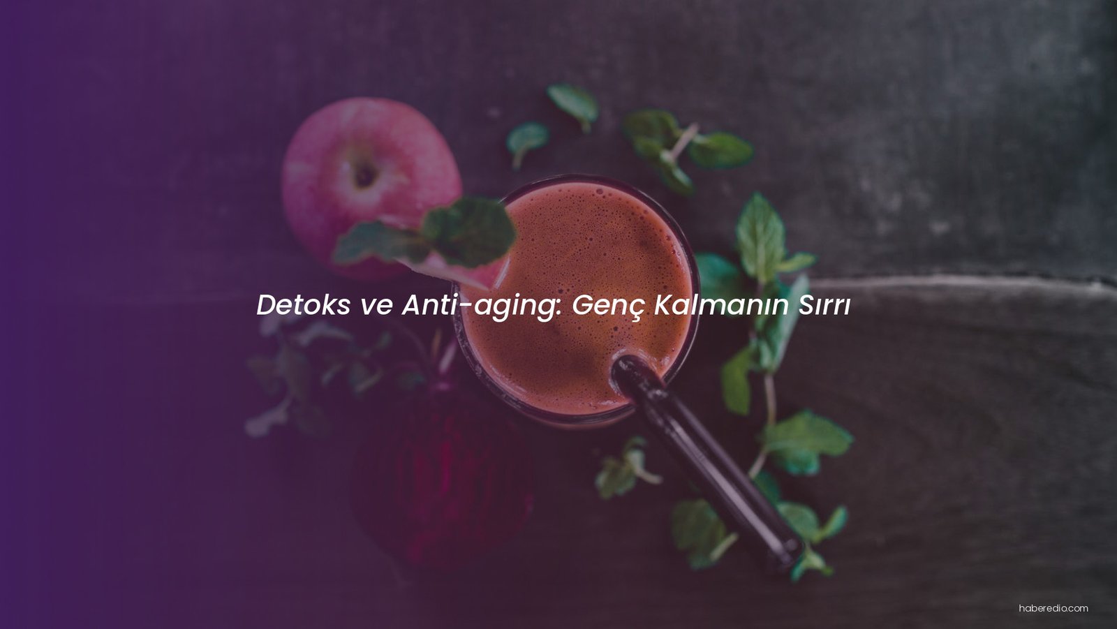 Detoks ve Anti-aging: Genç Kalmanın Sırrı