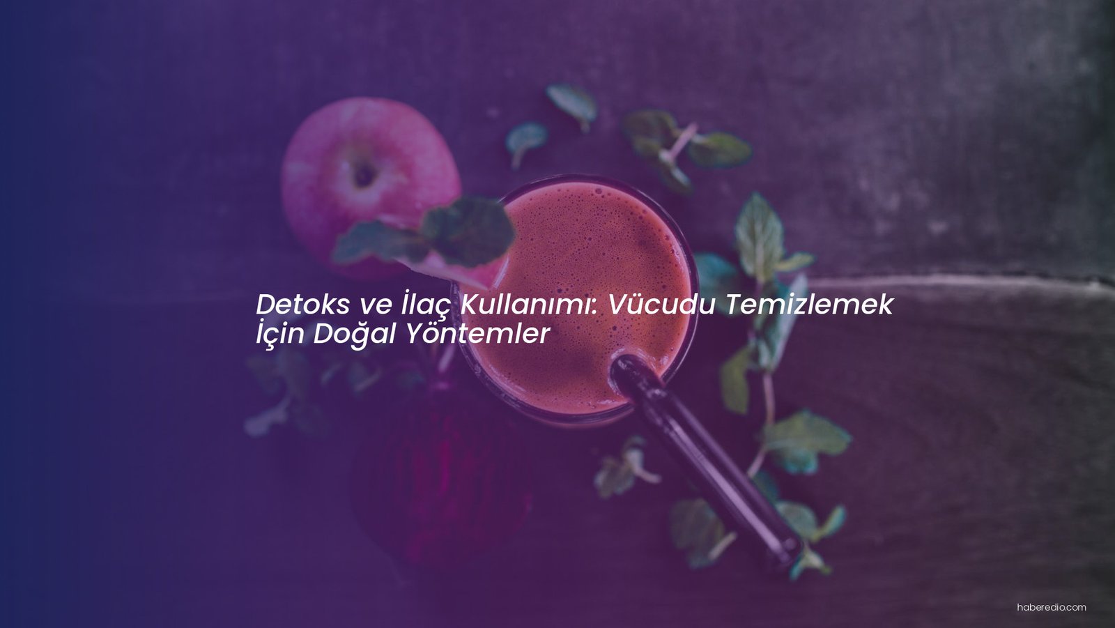 Detoks ve İlaç Kullanımı: Vücudu Temizlemek İçin Doğal Yöntemler