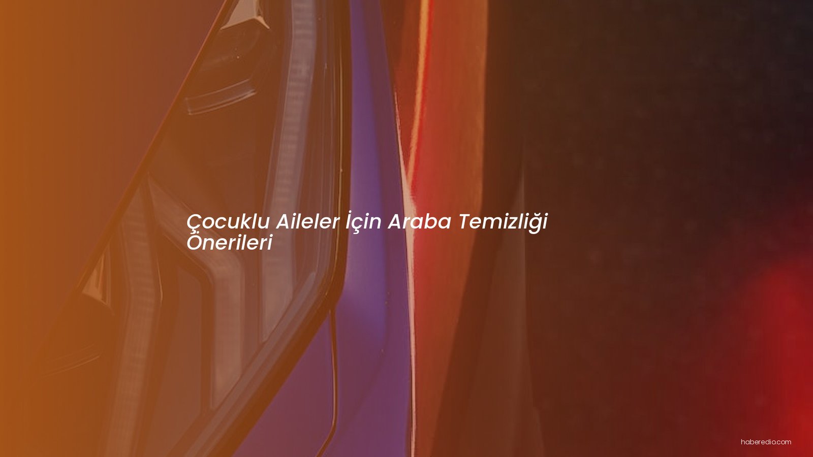 Çocuklu Aileler İçin Araba Temizliği Önerileri