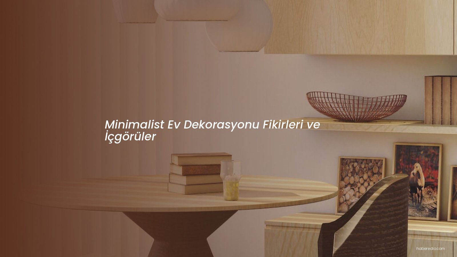 Minimalist Ev Dekorasyonu Fikirleri ve İçgörüler